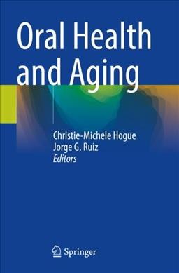 Oral health and aging / Christie-Michele Hogue, Jorge G. Ruiz, editors.