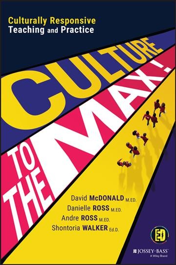 Culture to the max! : culturally responsive teaching and practice / David McDonald, Danielle Ross, Andre Ross, Shontoria Walker ; illustrated by Cameron Wilson.