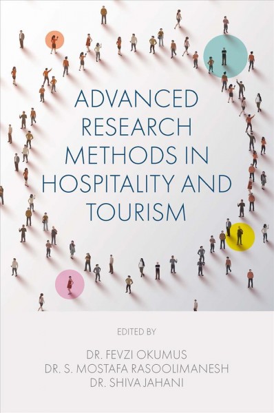 Advanced research methods in hospitality and tourism / edited by Fevzi Okumus, S. Mostafa Rasoolimanesh, and Shiva Jahani.