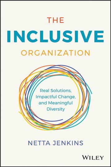 The inclusive organization : real solutions, impactful change, and meaningful diversity / Netta Jenkins.