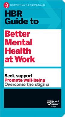 HBR guide to better mental health at work / Harvard Business Review.