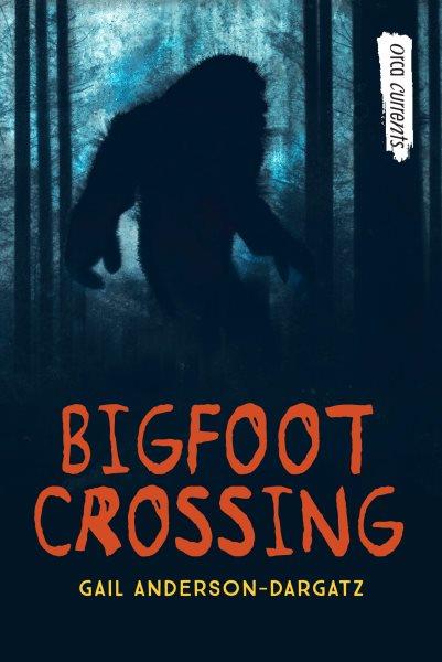 Bigfoot crossing [electronic resource] / Gail Anderson-Dargatz.