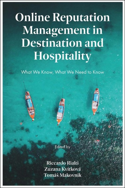 Online reputation management in destination and hospitality : what we know, what we need to know / edited by Riccardo Rialti, Zuzana Kvítková, and Tomáš Makovník.