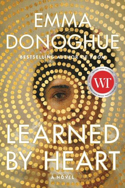 Learned by heart : a novel / Emma Donoghue