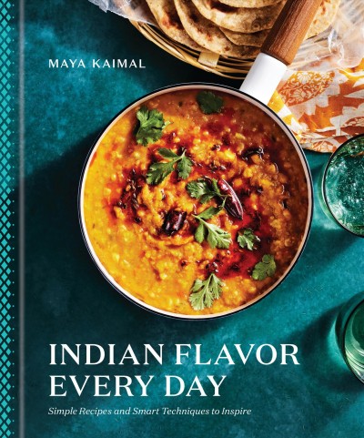 Indian flavor every day : simple recipes and smart techniques to inspire / Maya Kaimal ; photographs by Eva Kolenko.