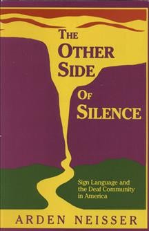 The other side of silence : sign language and the deaf community in America / Arden Neisser.