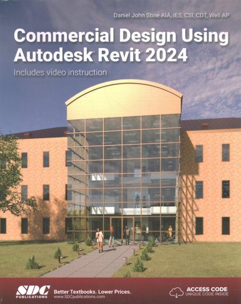 Commercial design using Autodesk® Revit® 2024 / Daniel John Stine.