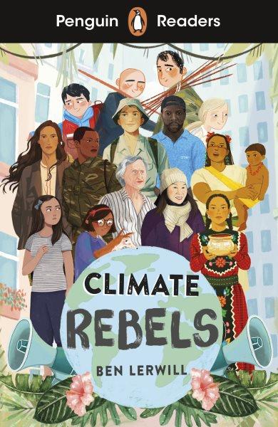 Climate rebels / Ben Lerwill ; adapted by Anna Trewin ; illustrated by Masha Ukhova and 4 others.