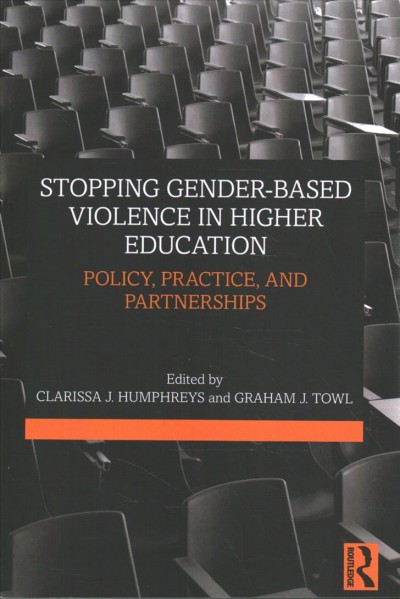 Stopping gender-based violence in higher education : policy, practice, and partnerships / Edited by Clarissa J. Humphreys and Graham J. Towl.