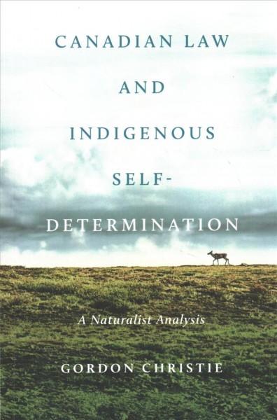 Canadian law and indigenous self-determination : a naturalist analysis / Gordon Christie.
