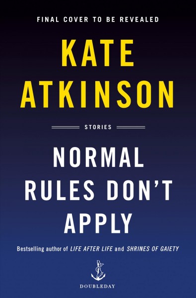 Normal rules don't apply : stories / Kate Atkinson.