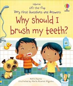 Why should I brush my teeth? / Katie Daynes ; illustrated by Marta Alvarez Miguéns.
