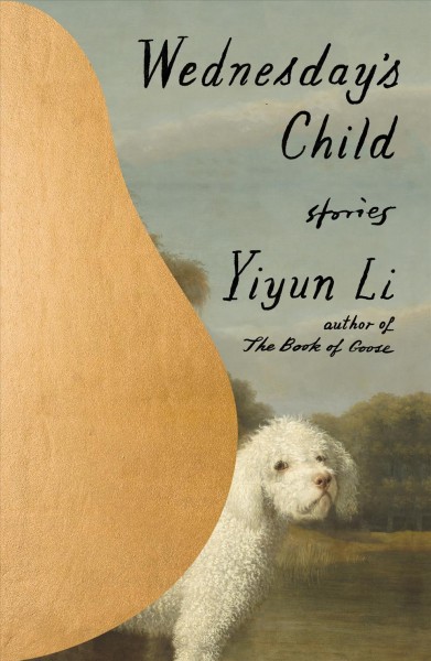 Wednesday's child [electronic resource] : Stories / Yiyun Li.