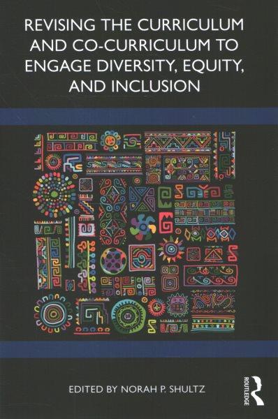 Revising the curriculum and co-curriculum to engage diversity, equity, and inclusion / edited  by Norah P. Shultz.