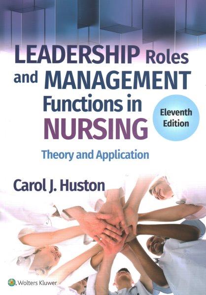 Leadership roles and management functions in nursing : theory and application / Carol J. Huston.