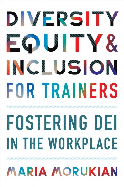Diversity, equity, & inclusion for trainers / Maria Morukian.