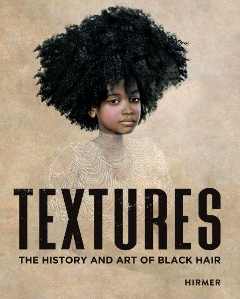Textures : the history and art of Black hair / editors, Joseph L. Underwood and Tameka N. Ellington.