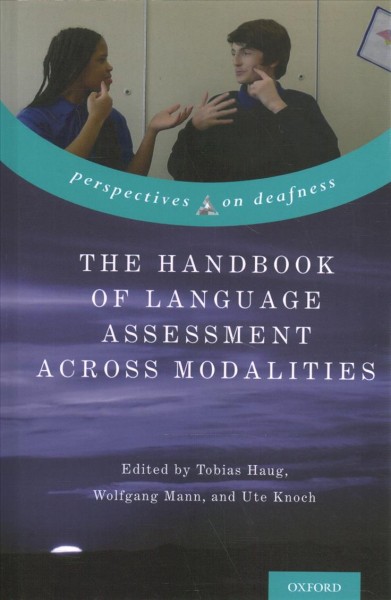 The handbook of language assessment across modalities / edited by Tobias Haug, Wolfgang Mann, and Ute Knoch.