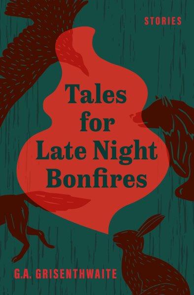 Tales for late night bonfires [electronic resource] / G. A. Grisenthwaite.