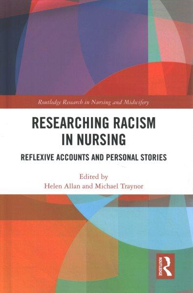 Researching racism in nursing : reflexive accounts and personal stories / edited by Helen Allan and Michael Traynor.