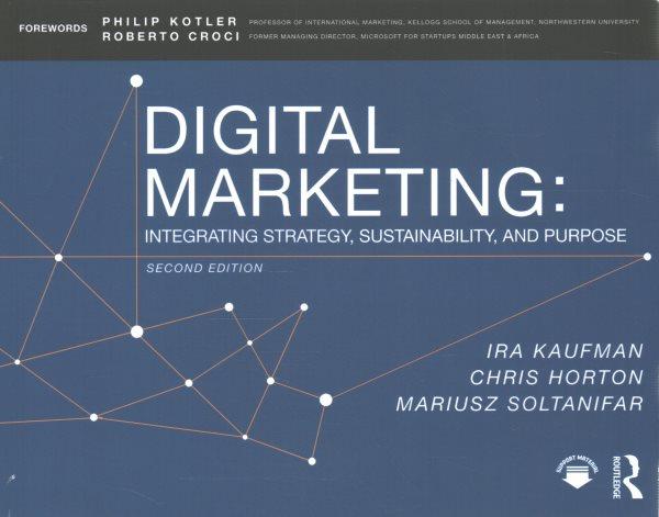 Digital marketing : integrating strategy, sustainability, and purpose / Ira Kaufman, Chris Horton, Mariusz Soltanifar.
