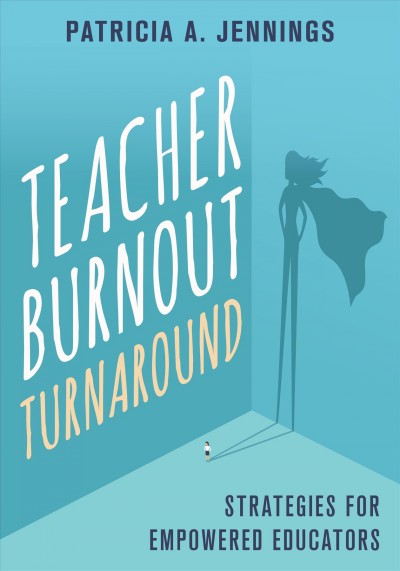 Teacher burnout turnaround [electronic resource] : Strategies for empowered educators / Patricia A Jennings.