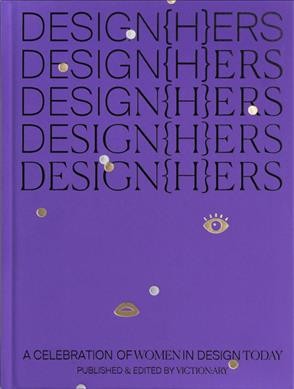 Design{h}ers : a celebration of women in design today / published & edited by viction:ary.
