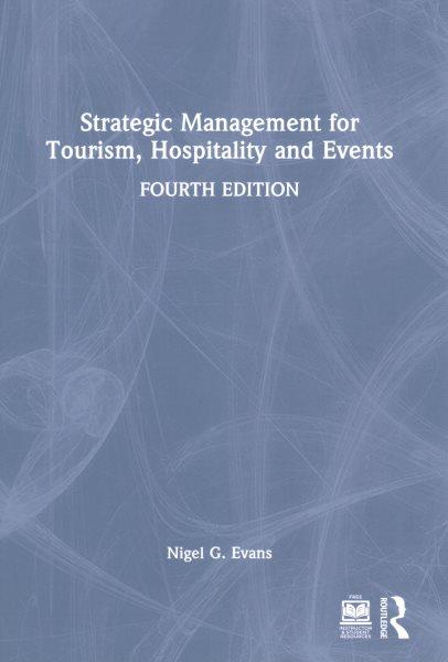 Strategic management for tourism, hospitality and events / Nigel G. Evans.