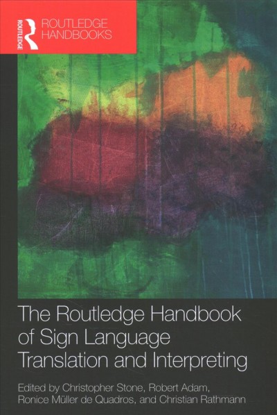 The Routledge handbook of sign language translation and interpreting / edited by Christopher Stone, Robert Adam, Ronice Müller de Quadros, and Christian Rathmann.