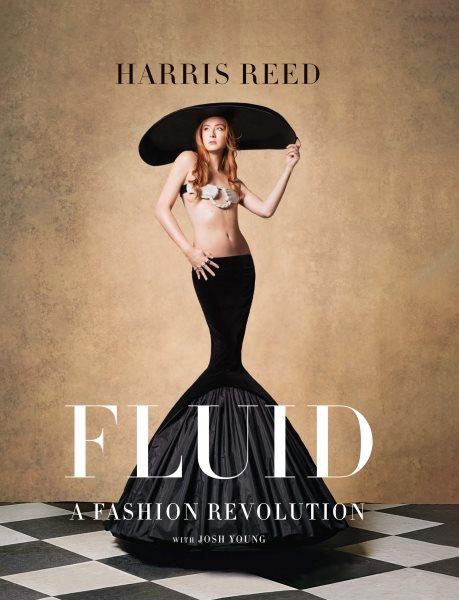 Fluid [electronic resource] : a fashion revolution / Harris Reed, with Josh Young.