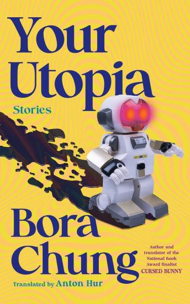 Your utopia / Bora Chung ; translated by Anton Hur.