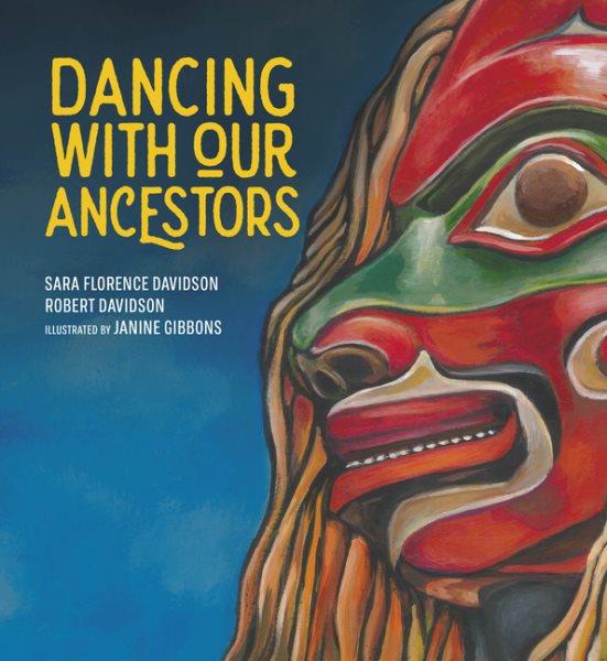 Dancing with our ancestors.  [kit] / Sara Florence Davidson, Robert Davidson ; illustrated by Janine Gibbons.