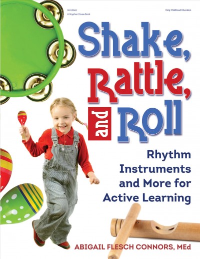 Shake, rattle, and roll : rhythm instruments and more for active learning / Abigail Flesch Connors.