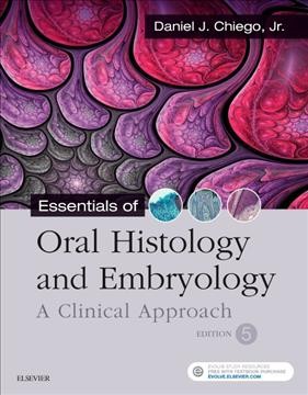 Essentials of oral histology and embryology : a clinical approach / Daniel J. Chiego, Jr., M.S., Ph.D. (associate professor, School of Dentistry, Department of Cariology, Restorative Sciences and Endodontics, University of Michigan, Ann Arbor, Michigan).