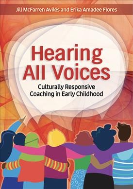 Hearing all voices : culturally responsive coaching in early childhood / Jill McFarren Avilés and Erika Amadee Flores.