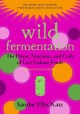 Go to record Wild fermentation : the flavor, nutrition, and craft of li...