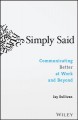 Simply said : communicating better at work and beyond  Cover Image
