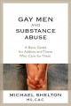 Gay men and substance abuse : a basic guide for addicts and those who care for them  Cover Image