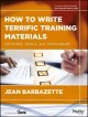 Go to record How to write terrific training materials : methods, tools,...