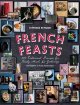 French feasts : 299 traditional recipes for family meals & gatherings  Cover Image