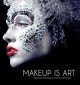 Makeup is art : professional techniques for creating original looks  Cover Image
