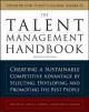 The talent management handbook : creating a sustainable competitive advantage by selecting, developing, and promoting the best people. Cover Image