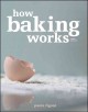 How baking works : exploring the fundamentals of baking science. Cover Image