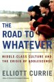 The road to whatever : middle-class culture and the crisis of adolescence  Cover Image