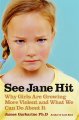 Go to record See Jane hit : why girls are growing more violent and what...