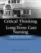 Critical thinking in long-term care nursing skills to assess, analyze, and act  Cover Image