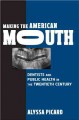 Go to record Making the American mouth : dentists and public health in ...