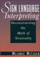 Sign language interpreting : deconstructing the myth of neutrality. Cover Image