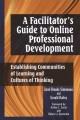 A facilitator's guide to online professional development : establishing communities of learning and cultures of thinking  Cover Image