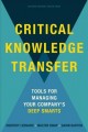 Critical knowledge transfer :  tools for managing your company's deep smarts  Cover Image